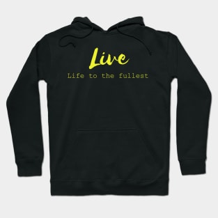 Live Life To The Fullest Hoodie